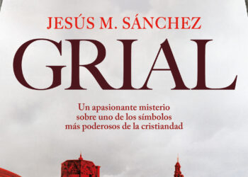GRIAL”, el thriller que consagra a Jesús M. Sánchez como el Dan Brown europeo»